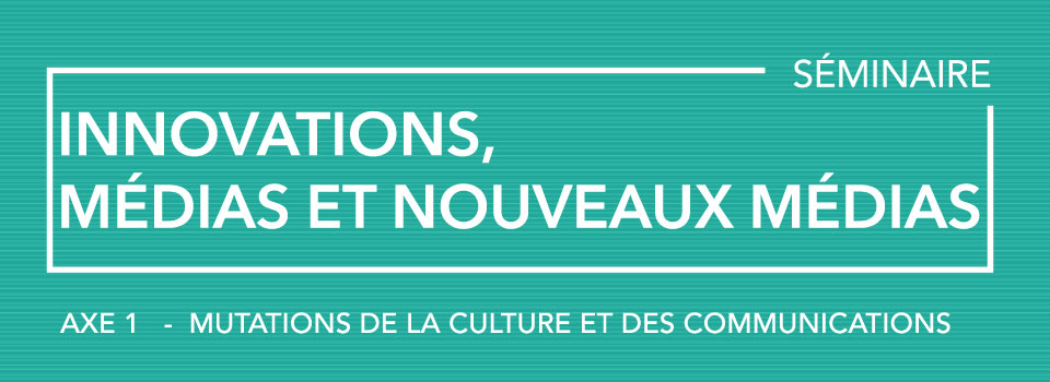 Séminaire  « Innovations, médias et nouveaux médias »